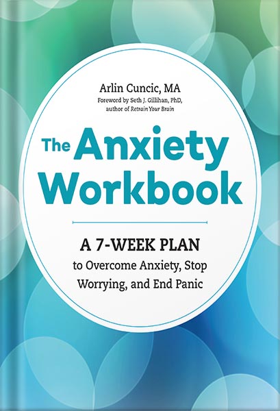 دانلود کتاب The Anxiety Workbook: A 7-Week Plan to Overcome Anxiety, Stop Worrying, and End Panic by Arlin Cuncic