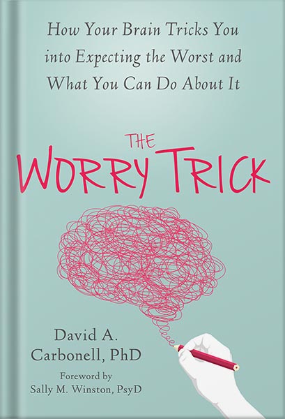 دانلود کتاب The Worry Trick: How Your Brain Tricks You into Expecting the Worst and What You Can Do About It by David Carbonell