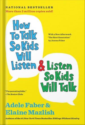 دانلود کتاب How to Talk So Kids Will Listen & Listen So Kids Will Talk (The How To Talk Series) by Adele Faber