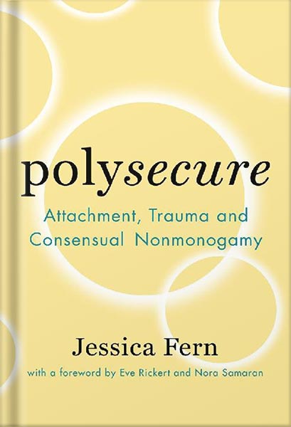 دانلود کتاب Polysecure: Attachment, Trauma and Consensual Nonmonogamy by Jessica Fern