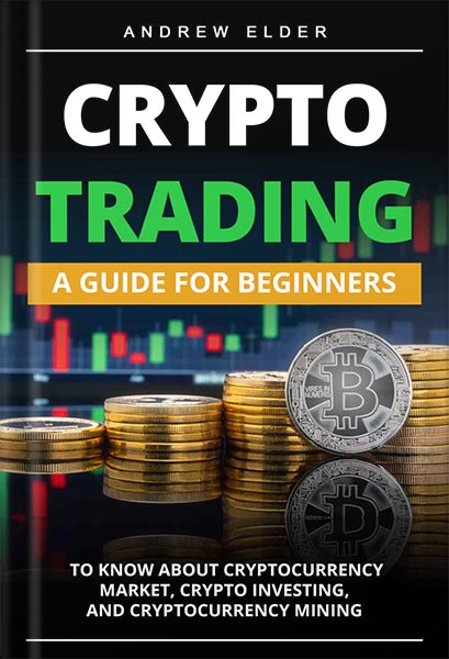 دانلود کتاب CRYPTO TRADING: A Guide for Beginners to Know About Cryptocurrency Market, Crypto Investing, and Cryptocurrency Mining (Day Trading Book 4) by Andrew Elder