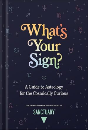 دانلود کتاب What's Your Sign?: A Guide to Astrology for the Cosmically Curious by Sanctuary Astrology