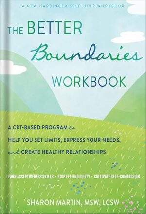 دانلود کتاب The Better Boundaries Workbook: A CBT-Based Program to Help You Set Limits, Express Your Needs, and Create Healthy Relationships by Sharon Martin MSW LCSW