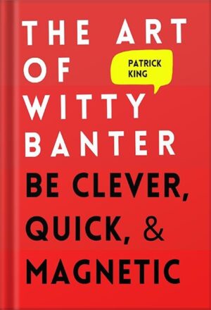دانلود کتاب The Art of Witty Banter: Be Clever, Quick, & Magnetic (2nd Edition) (How to be More Likable and Charismatic Book 3) by Patrick King