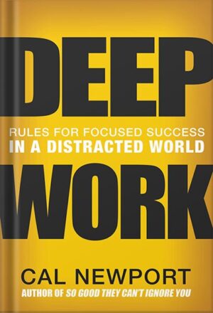 دانلود کتاب Deep Work: Rules for Focused Success in a Distracted World by Cal Newport