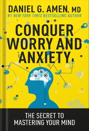 دانلود کتاب Conquer Worry and Anxiety: The Secret to Mastering Your Mind by Daniel G. Amen