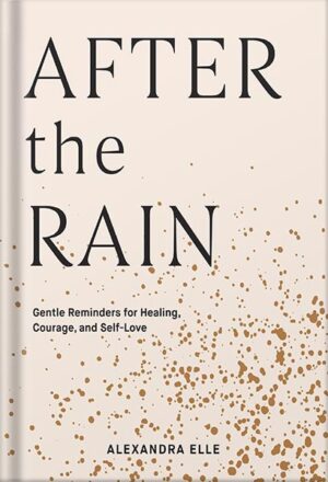 دانلود کتاب After the Rain: Gentle Reminders for Healing, Courage, and Self-Love by Alexandra Elle