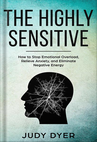 دانلود کتاب The Highly Sensitive: How to Find Inner Peace, Develop Your Gifts, and Thrive by Judy Dyer