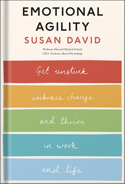 دانلود کتابEmotional Agility: Get Unstuck, Embrace Change, and Thrive in Work and Life by Susan David