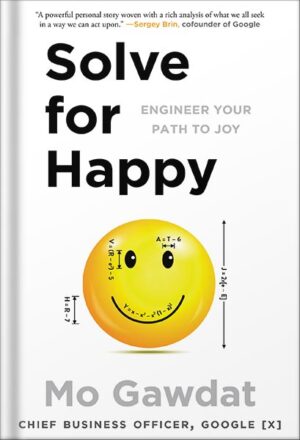 دانلود کتاب Solve for Happy: Engineer Your Path to Joy by Mo Gawdat