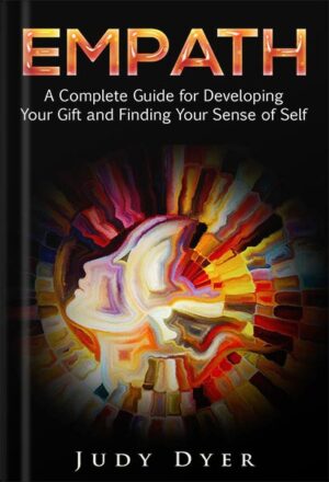 دانلود کتاب Empath: A Complete Guide for Developing Your Gift and Finding Your Sense of Self by Judy Dyer