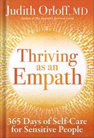 دانلود کتاب Thriving as an Empath: 365 Days of Self-Care for Sensitive People by Judith Orloff