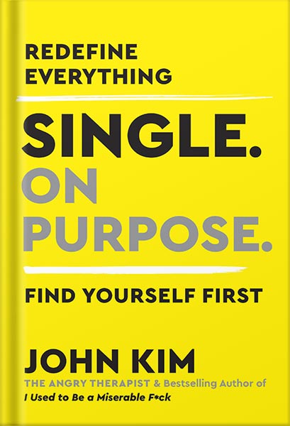 دانلود کتاب Single On Purpose: Redefine Everything. Find Yourself First. by John Kim
