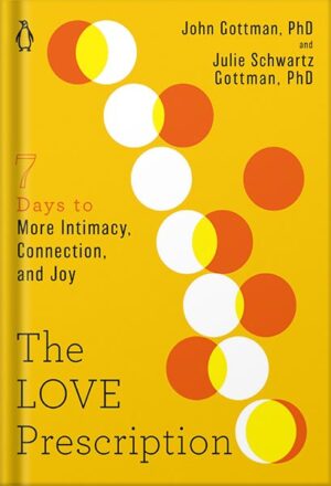 دانلود کتاب The Love Prescription: Seven Days to More Intimacy, Connection, and Joy (The Seven Days Series Book 1) by John Gottman