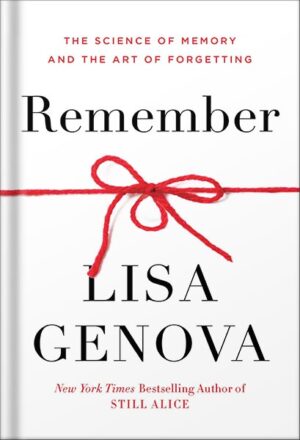 دانلود کتاب Remember: The Science of Memory and the Art of Forgetting by Lisa Genova