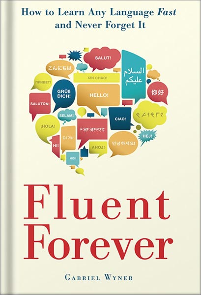 دانلود کتاب Fluent Forever: How to Learn Any Language Fast and Never Forget It by Gabriel Wyner