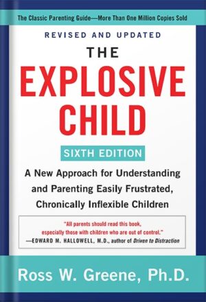 دانلود کتاب The Explosive Child [Sixth Edition]: A New Approach for Understanding and Parenting Easily Frustrated, Chronically Inflexible Children by Ross W. Greene