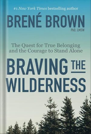 دانلود کتاب Braving the Wilderness: The Quest for True Belonging and the Courage to Stand Alone by Brené Brown