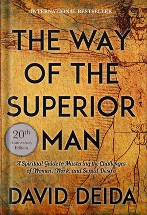 دانلود کتاب The Way of the Superior Man: A Spiritual Guide to Mastering the Challenges of Women, Work, and Sexual Desire (20th Anniversary Edition) by David Deida