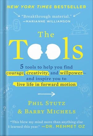 دانلود کتاب The Tools: 5 Tools to Help You Find Courage, Creativity, and Willpower--and Inspire You to Live Life in Forward Motion by Phil Stutz