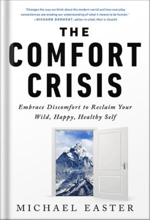 دانلود کتاب The Comfort Crisis: Embrace Discomfort To Reclaim Your Wild, Happy, Healthy Self by Michael Easter