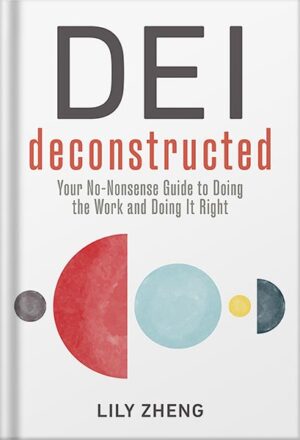 دانلود کتاب DEI Deconstructed: Your No-Nonsense Guide to Doing the Work and Doing It Right by Lily Zheng