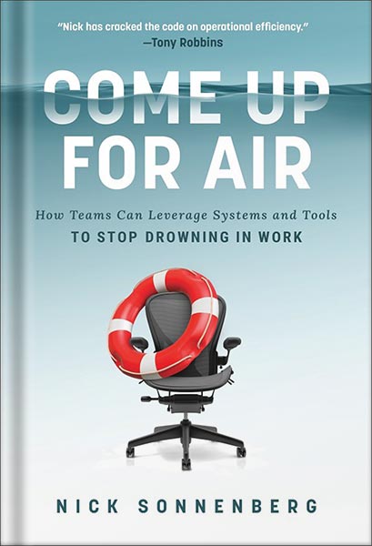 دانلود کتاب Come Up for Air: How Teams Can Leverage Systems and Tools to Stop Drowning in Work by Nick Sonnenberg