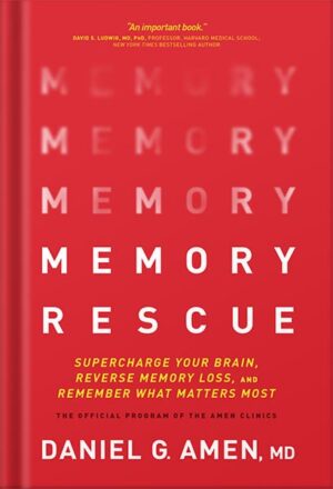دانلود کتاب Memory Rescue: Supercharge Your Brain, Reverse Memory Loss, and Remember What Matters Most by Daniel G. Amen