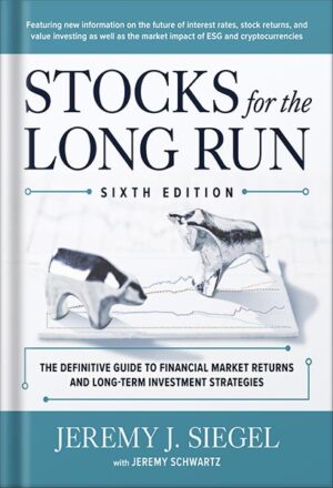 دانلود کتاب Stocks for the Long Run: The Definitive Guide to Financial Market Returns & Long-Term Investment Strategies, Sixth Edition by Jeremy J. Siegel