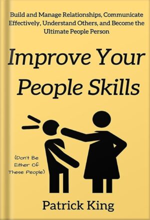 خرید کتاب صوتی Improve Your People Skills: Build and Manage Relationships, Communicate Effectively, Understand Others, and Become the Ultimate People Person by Patrick King
