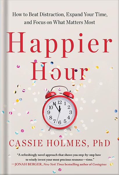 کتاب صوتی Happier Hour: How to Beat Distraction, Expand Your Time, and Focus on What Matters Most by Cassie Holmes