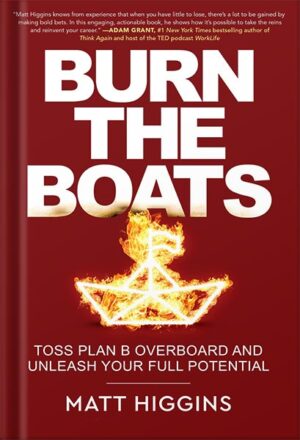 کتاب صوتی Burn the Boats: Toss Plan B Overboard and Unleash Your Full Potential by Matt Higgins