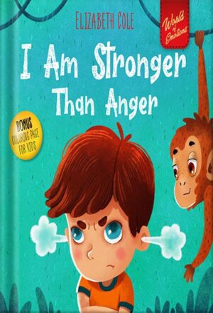 دانلود کتاب I Am Stronger Than Anger: Picture Book About Anger Management And Dealing With Kids Emotions (Preschool Feelings) (World of Kids Emotions) by Elizabeth Cole