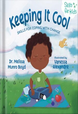دانلود کتاب Keeping It Cool: Skills for Coping with Change (Kids Healthy Coping Skills Series Book 2) by Melissa Boyd