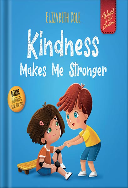 دانلود کتاب Kindness Makes Me Stronger: Children’s Book about Magic of Kindness, Empathy and Respect (World of Kids Emotions) by Elizabeth Cole