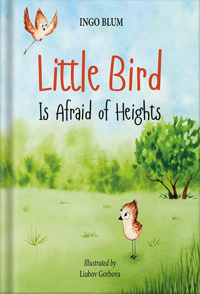 دانلود کتاب Little Bird is Afraid of Height: Teach Your Children To Overcome Their Fears (Bedtime Stories Book 1) by Ingo Blum