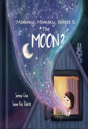 دانلود کتاب Mommy, Mommy, Where Is The Moon?: a children's book about the bond between mother and daughter and cool Moon facts by Serene Chia