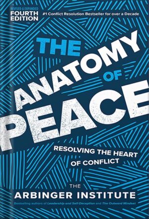 دانلود کتاب The Anatomy of Peace, Fourth Edition: Resolving the Heart of Conflict by The Arbinger Institute