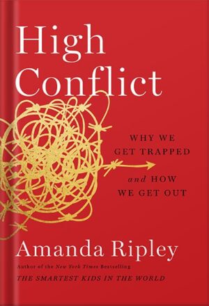 دانلود کتاب High Conflict: Why We Get Trapped and How We Get Out by Amanda Ripley