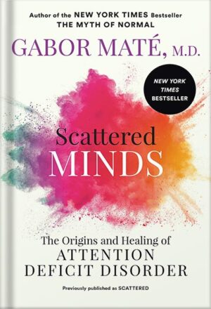 کتاب صوتی Scattered Minds: The Origins and Healing of Attention Deficit Disorder by Gabor Maté MD