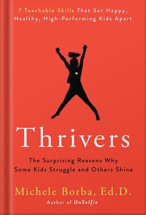 دانلود کتاب Thrivers: The Surprising Reasons Why Some Kids Struggle and Others Shine by Michele Borba