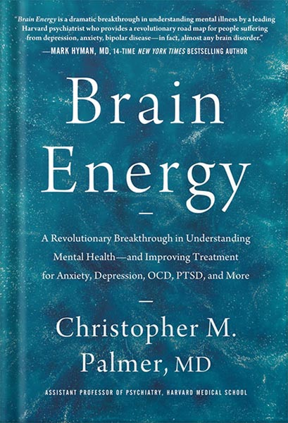 دانلود کتاب Brain Energy: A Revolutionary Breakthrough in Understanding Mental Health--and Improving Treatment for Anxiety, Depression, OCD, PTSD, and More by Christopher M. Palmer MD