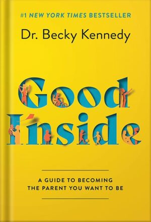 کتاب صوتی Good Inside: A Guide to Becoming the Parent You Want to Be by by Dr. Becky Kennedy