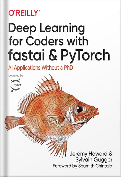 دانلود کتاب Deep Learning for Coders with fastai and PyTorch: AI Applications Without a PhD 1st Edition by Jeremy Howard