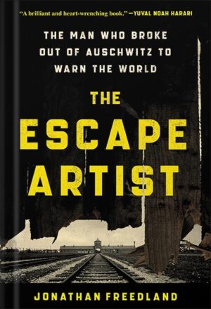 کتاب صوتی The Escape Artist: The Man Who Broke Out of Auschwitz to Warn the World by Jonathan Freedland