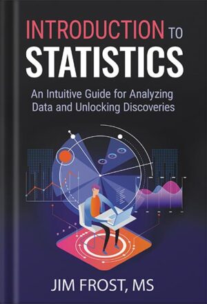 دانلود کتاب Introduction to Statistics: An Intuitive Guide for Analyzing Data and Unlocking Discoveries by Jim Frost