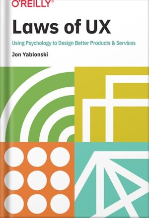 دانلود کتاب Laws of UX: Using Psychology to Design Better Products & Services 1st Edition by Jon Yablonski