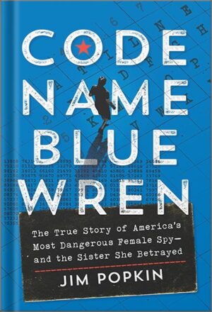 کتاب صوتی Code Name Blue Wren: The True Story of America's Most Dangerous Female Spy—and the Sister She Betrayed by Code Name Blue Wren: The True Story of America's Most Dangerous Female Spy—and the Sister She Betrayed