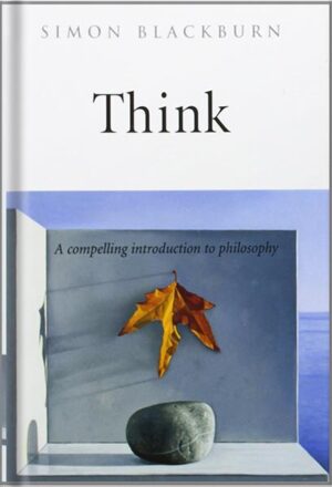 دانلود کتاب Think: A Compelling Introduction to Philosophy by Simon Blackburn