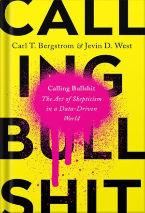 دانلود کتاب Calling Bullshit: The Art of Skepticism in a Data-Driven World by Carl T. Bergstrom